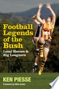 Football legends of the bush : local heroes & big leaguers / Ken Piesse.
