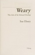 Weary : the life of Sir Edward Dunlop / Sue Ebury.