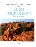 Explore wild Australia with the bush tucker man / Les Hiddins.