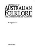 A dictionary of Australian folklore : lore, legends, myths and traditions / Bill Wannan.