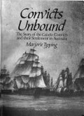 Convicts unbound : the story of the Calcutta convicts and their settlement in Australia / Marjorie Tipping.