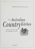 The Australian country kitchen : a book of fine old recipes for contemporary cooks / edited by Helen Vellacott.