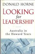Looking for leadership : Australia in the Howard years / Donald Horne.