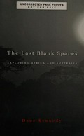 The last blank spaces : exploring Africa and Australia / Dane Kennedy.