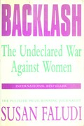 Backlash : the undeclared war against women / Susan Faludi.