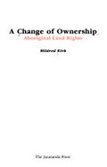 A change of ownership : Aboriginal land rights / Mildred Kirk.