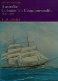Australia : colonies to Commonwealth, 1850-1900 / K.M. Adams ; illustrated by Genevieve Melrose.