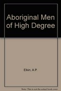 Aboriginal men of high degree / A.P. Elkin.