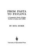 From pasta to pavlova : a comparative study of Italian settlers in Sydney and Griffith / by Rina Huber.