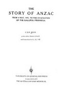 The story of Anzac : from 4 May 1915 to the evacuation of the Gallipoli Peninsula / C.E.W. Bean ; with introduction by A.J. Hill.