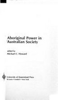Aboriginal power in Australian society / edited by Michael C. Howard.