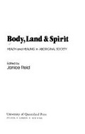 Body, land and spirit : health and healing in Aboriginal society / edited by Janice Reid.