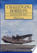 Challenging horizons : Qantas 1939-1954 / John Gunn.