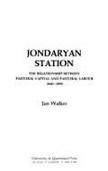 Jondaryan Station : the relationship between pastoral capital and pastoral labour 1840-1890 / Jan Walker.