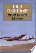 High corridors : Qantas 1954-1970 / John Gunn.