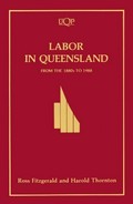 Labor in Queensland : from the 1880s to 1988 / Ross Fitzgerald and Harold Thornton.