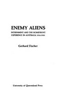 Enemy aliens : internment and the homefront experience in Australia, 1914-1920 / Gerhard Fischer.