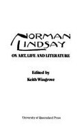 Norman Lindsay on art, life and literature / edited by Keith Wingrove.