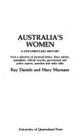 Australia's women, a documentary history : from a selection of personal letters, diary entries, pamphlets, official records, government and police reports, speeches, and radio talks / Kay Daniels and Mary Murnane.