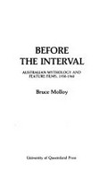 Before the interval : Australian mythology and feature films, 1930-1960 / Bruce Molloy.