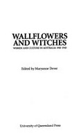Wallflowers and witches : women and culture in Australia 1910-1945 / edited by Maryanne Dever.