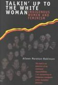 Talkin' up to the white woman : indigenous women and white feminism / Aileen Moreton-Robinson.