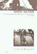 Ghost nation : imagined space and Australian visual culture, 1901-1939 / Laurie Duggan.