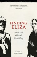 Finding Eliza : power and colonial storytelling / Larissa Behrendt.