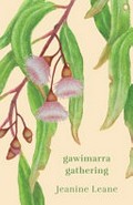 Gawimarra : gathering / Jeanine Leane.