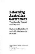 Reforming Australian government : the Coombs report and beyond / Cameron Hazlehurst and J.R. Nethercote, editors.