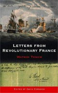 Letters from revolutionary France : letters written in France to a friend in London, between the month of November 1794, and the month of May 1795 / by Watkin Tench ; edited by Gavin Edwards.