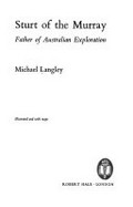 Sturt of the Murray : father of Australian exploration / Michael Langley.
