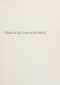 Island at the centre of the world : new light on Easter Island / by Sebastian Englert ; translated [from the Spanish] edited by William Mulloy ; photographs by George Holton.
