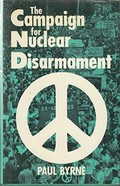 The campaign for nuclear disarmament / Paul Byrne.