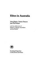 Elites in Australia / John Higley, Desley Deacon, and Don Smart, with the collaboration of Robert G. Cushing, Gwen Moore and Jan Pakulski.