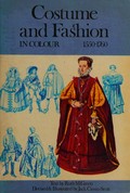 Costume and fashion in colour, 1550-1760 / devised and illustrated by Jack Cassin-Scott ; introductory text by Ruth M. Green.