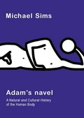 Adam's navel : a natural and cultural history of the human body / Michael Sims.
