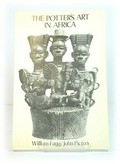 The potter's art in Africa : [catalogue of an exhibition] / William Fagg, John Picton.