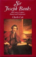 Sir Joseph Banks : 18th century explorer, botanist, and entrepreneur / Charles Lyte.