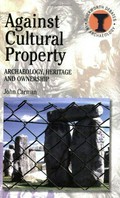 Against cultural property : archaeology, heritage and ownership / John Carman.