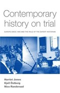 Contemporary history on trial : Europe since 1989 and the role of the expert historian / edited by Harriet Jones, Kjell OÌ?stberg and Nico Randeraad.