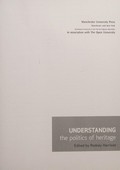 Understanding the politics of heritage / edited by Rodney Harrison.