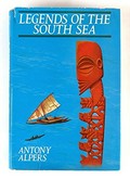 Legends of the South Sea: the world of the Polynesians seen through their myths and legends, poetry and art.