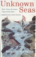 Unknown seas : how Vasco da Gama opened the East / Ronald Watkins.