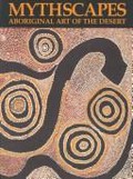 Mythscapes : Aboriginal art of the desert from the National Gallery of Victoria / Judith Ryan ; with an essay by Geoffrey Bardon.