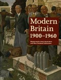 Modern Britain 1900-1960 : masterworks from Australian and New Zealand collections / Ted Gott, Laurie Benson, Sophie Matthiesson ; with Ann Galbally, Alison Inglis and contributors.