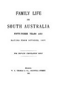 Family life in South Australia fifty-three years ago dating from October, 1837 / [by J.I.W.].