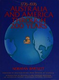 Australia and America through 200 years, 1776-1976 / [by] Norman Bartlett ; foreword by Malcolm Fraser, introduction by Manning Clark.