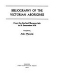 Bibliography of the Victorian Aborigines, from the earliest manuscripts to 31 December 1970 / compiled by Also Massola.
