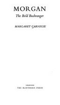 Morgan : the bold bushranger / Margaret Carnegie.